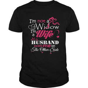 Im Not A Widow Im A Wife My Husband Awaits Me On The Other Side Shirt